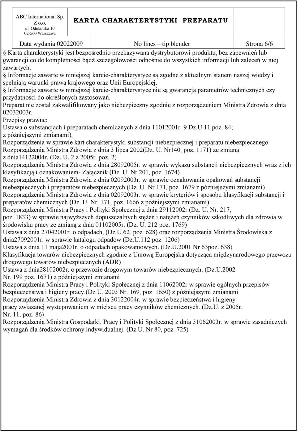 Informacje zawarte w niniejszej karcie-charakterystyce są zgodne z aktualnym stanem naszej wiedzy i spełniają warunki prawa krajowego oraz Unii Europejskiej.