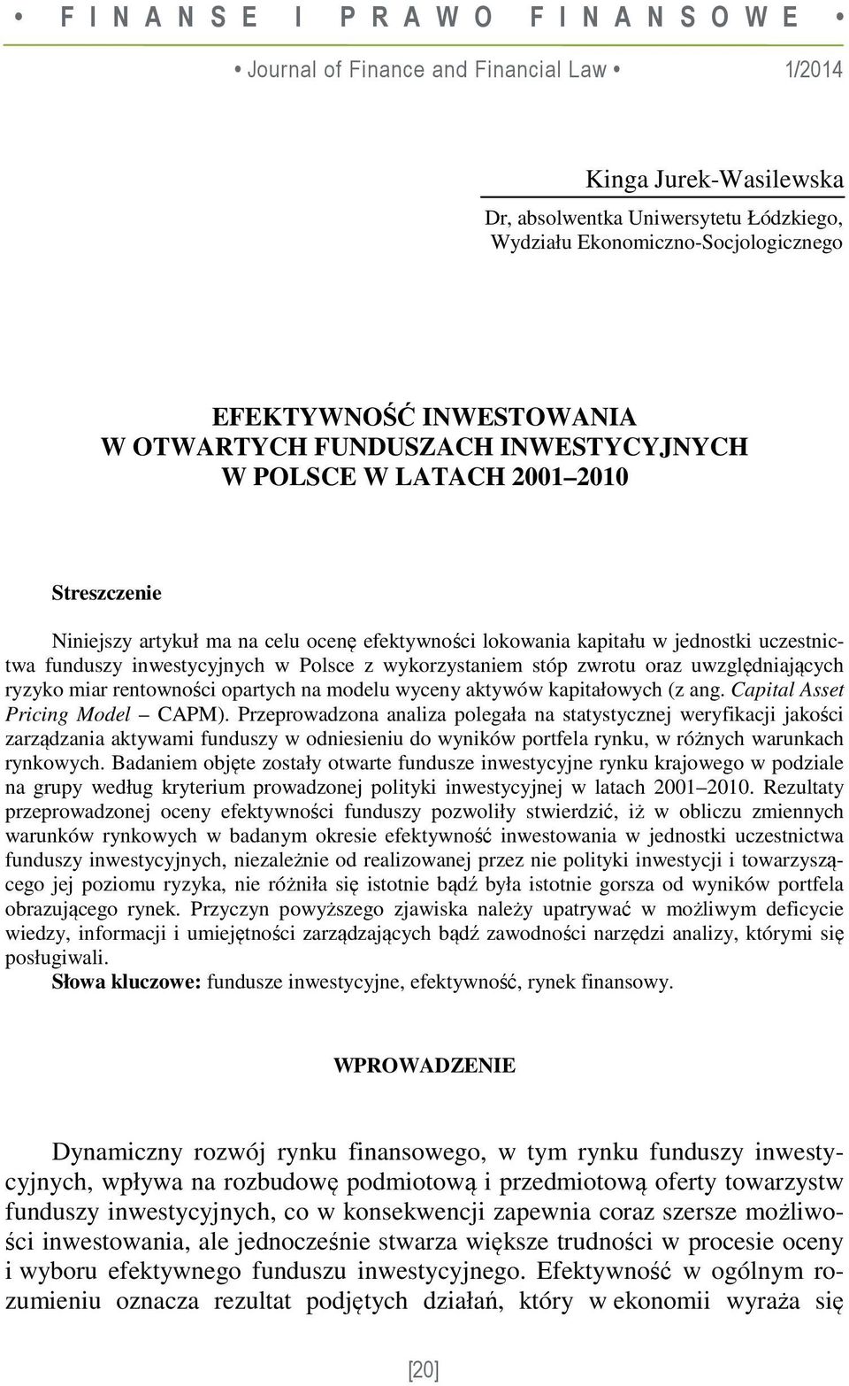 funduszy inwestycyjnych w Polsce z wykorzystaniem stóp zwrotu oraz uwzględniających ryzyko miar rentowności opartych na modelu wyceny aktywów kapitałowych (z ang. Capital Asset Pricing Model CAPM).