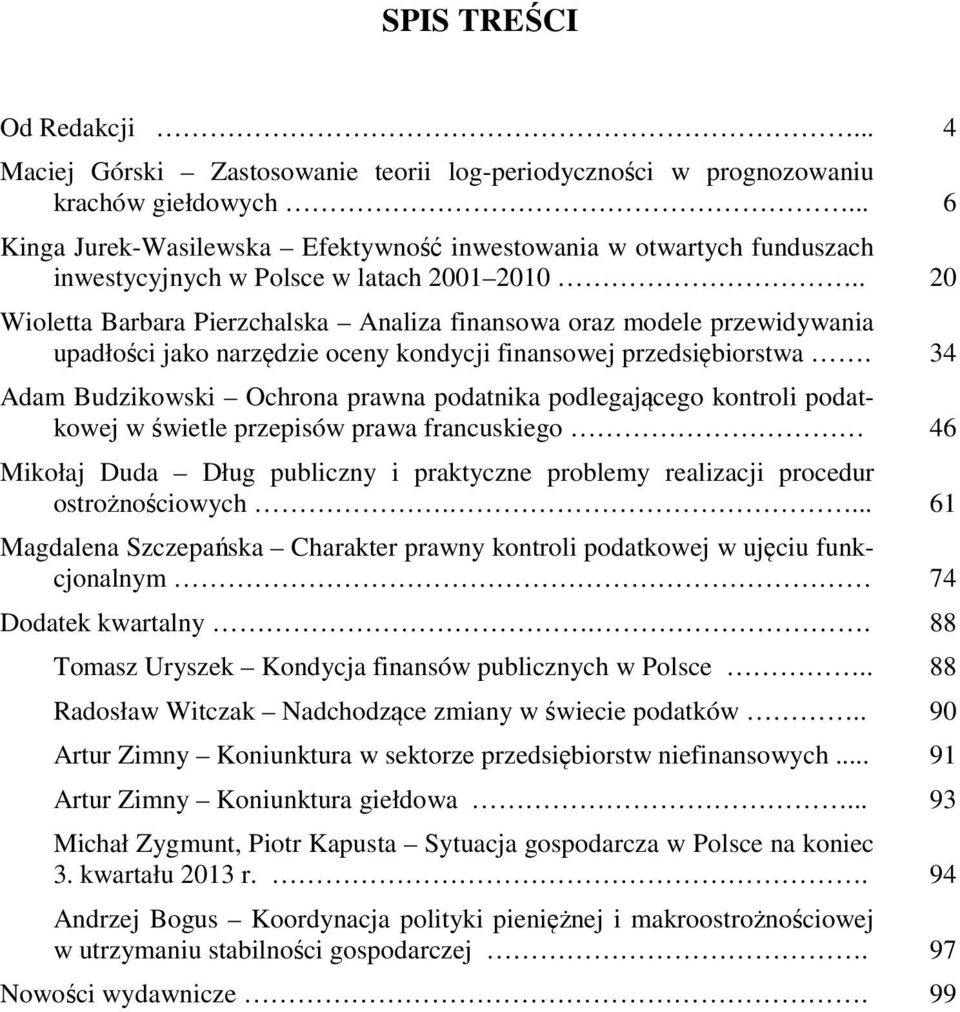 . 20 Wioletta Barbara Pierzchalska Analiza finansowa oraz modele przewidywania upadłości jako narzędzie oceny kondycji finansowej przedsiębiorstwa.