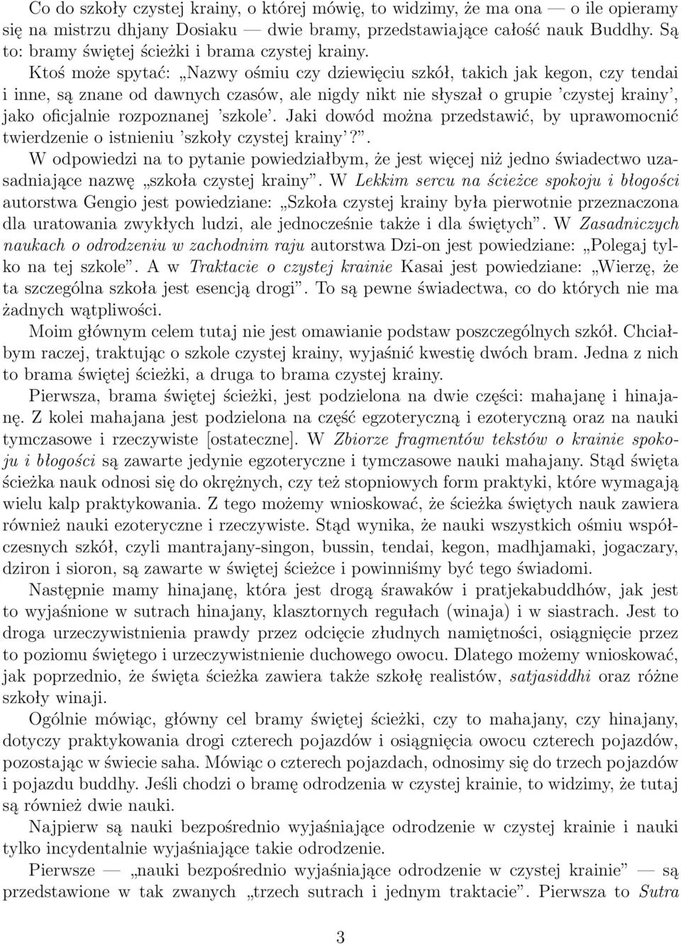 Ktoś może spytać: Nazwy ośmiu czy dziewięciu szkół, takich jak kegon, czy tendai i inne, są znane od dawnych czasów, ale nigdy nikt nie słyszał o grupie czystej krainy, jako oficjalnie rozpoznanej