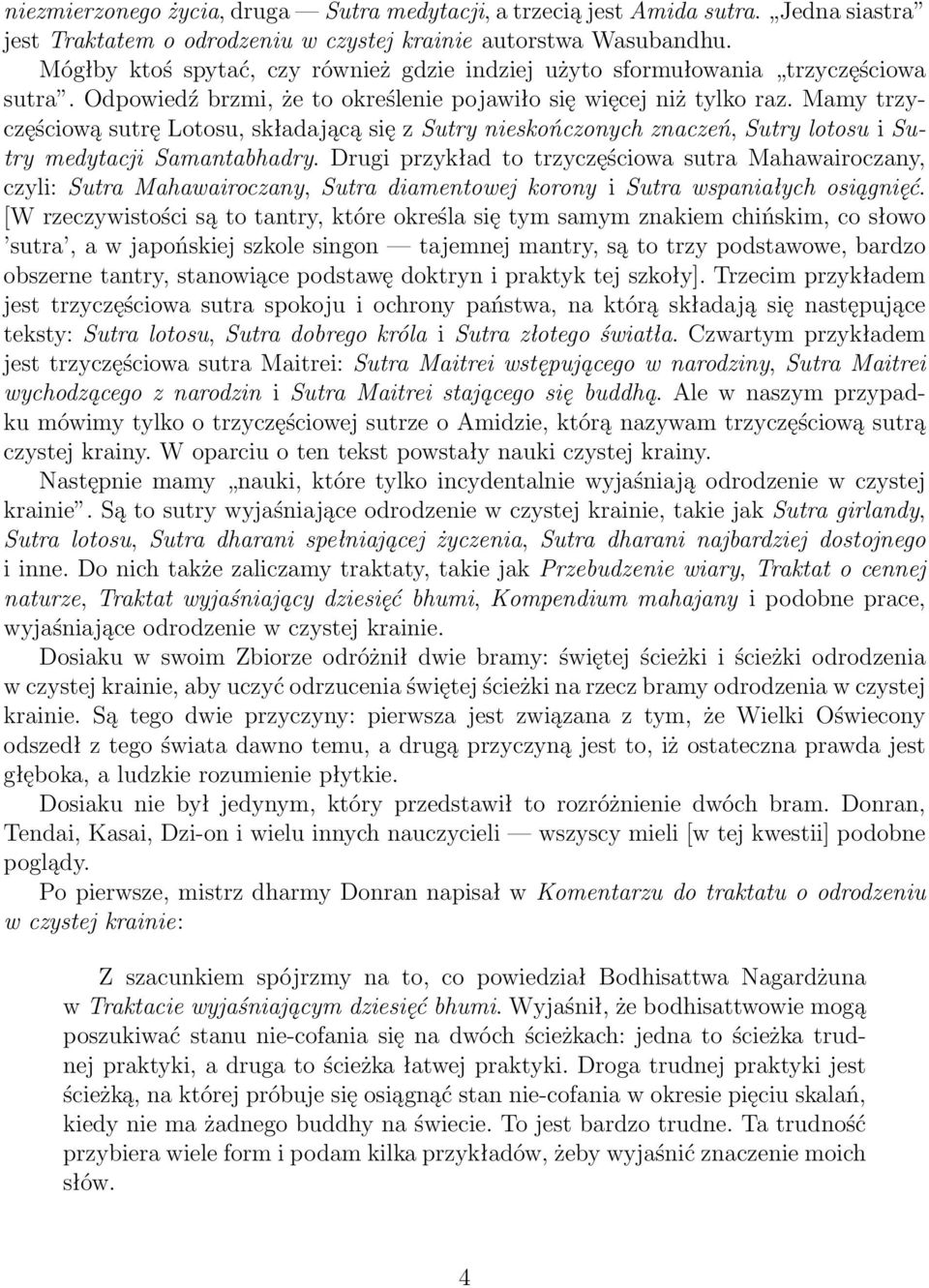 Mamy trzyczęściową sutrę Lotosu, składającą się z Sutry nieskończonych znaczeń, Sutry lotosu i Sutry medytacji Samantabhadry.