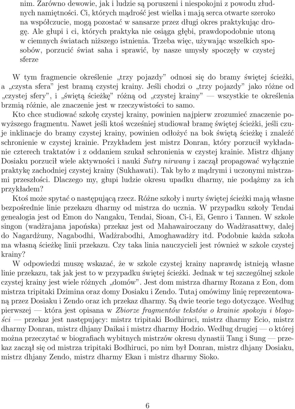 Ale głupi i ci, których praktyka nie osiąga głębi, prawdopodobnie utoną w ciemnych światach niższego istnienia.