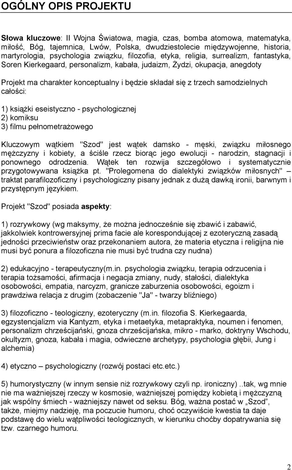 się z trzech samodzielnych całości: 1) książki eseistyczno - psychologicznej 2) komiksu 3) filmu pełnometrażowego Kluczowym wątkiem "Szod" jest wątek damsko - męski, związku miłosnego mężczyzny i