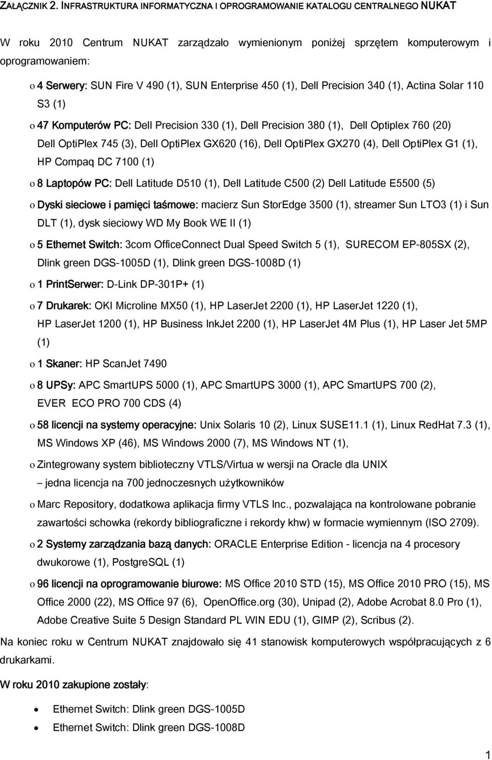 (1), SUN Enterprise 450 (1), Dell Precision 340 (1), Actina Solar 110 S3 (1) o 47 Komputerów PC: Dell Precision 330 (1), Dell Precision 380 (1), Dell Optiplex 760 (20) Dell OptiPlex 745 (3), Dell