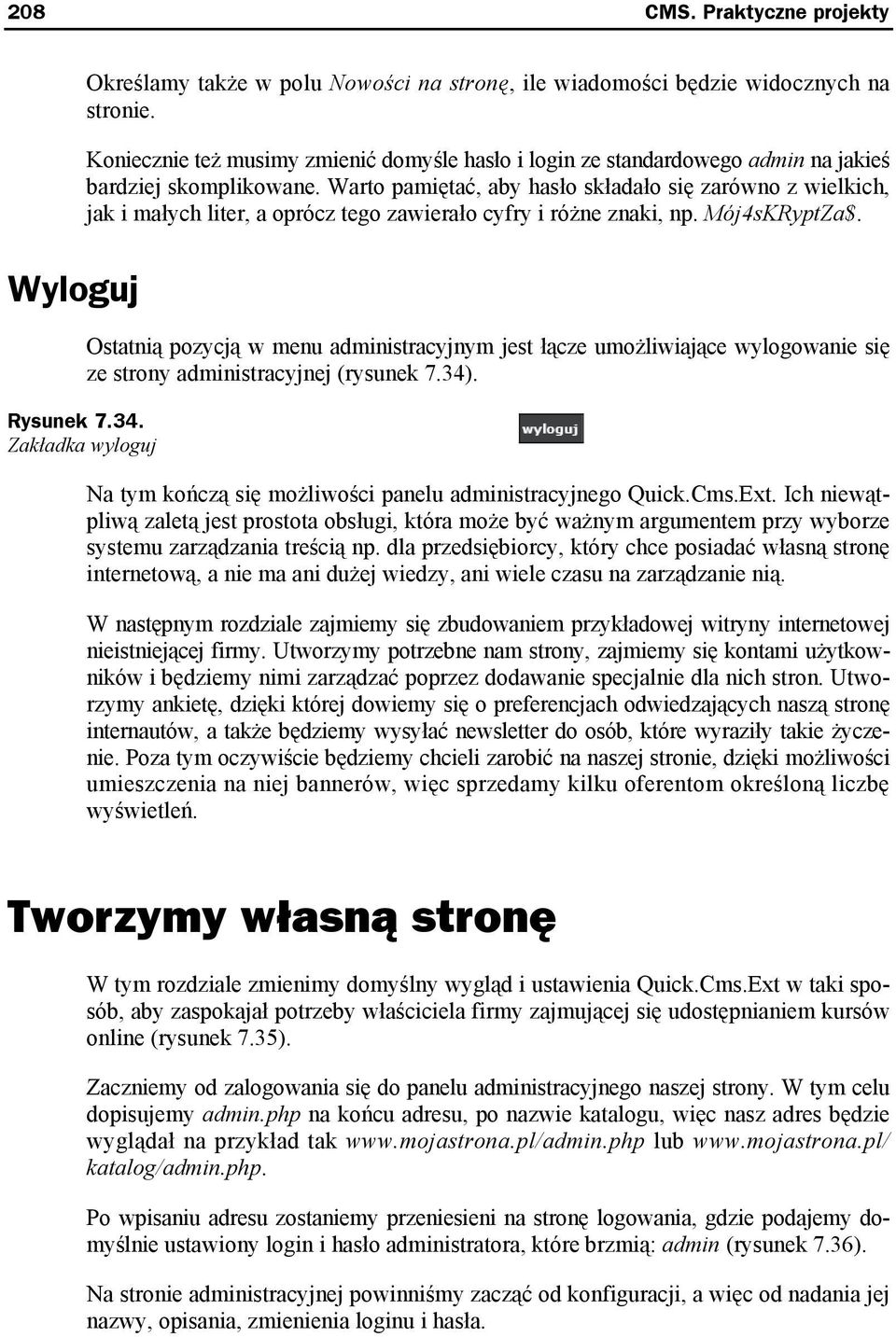 Warto pamiętać, aby hasło składało się zarówno z wielkich, jak i małych liter, a oprócz tego zawierało cyfry i różne znaki, np. Mój4sKRyptZa$.