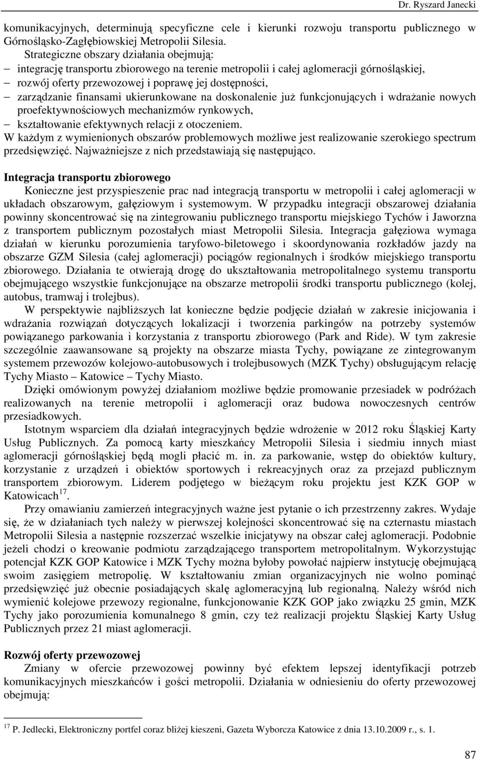 finansami ukierunkowane na doskonalenie juŝ funkcjonujących i wdraŝanie nowych proefektywnościowych mechanizmów rynkowych, kształtowanie efektywnych relacji z otoczeniem.