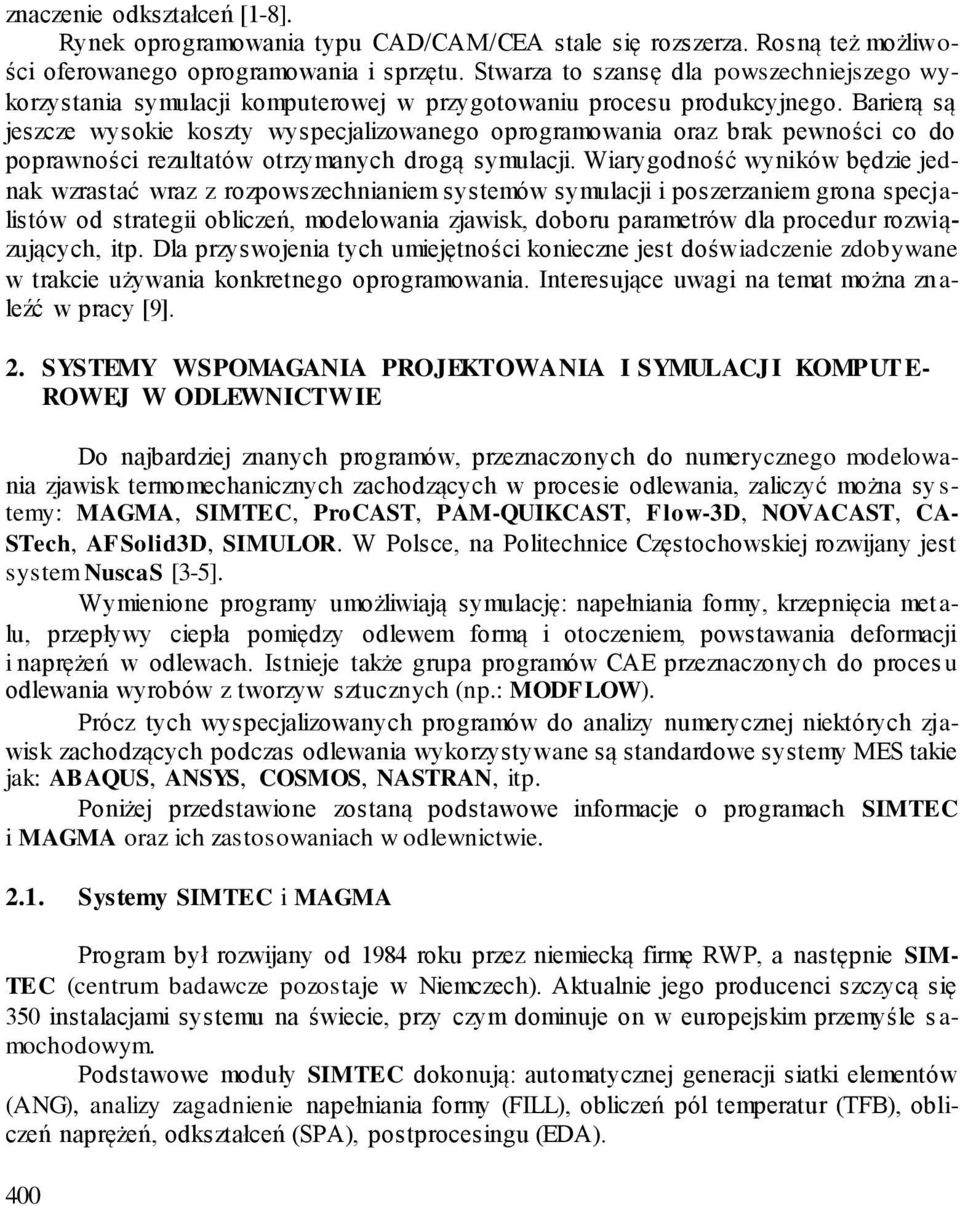 Barierą są jeszcze wysokie koszty wyspecjalizowanego oprogramowania oraz brak pewności co do poprawności rezultatów otrzymanych drogą symulacji.