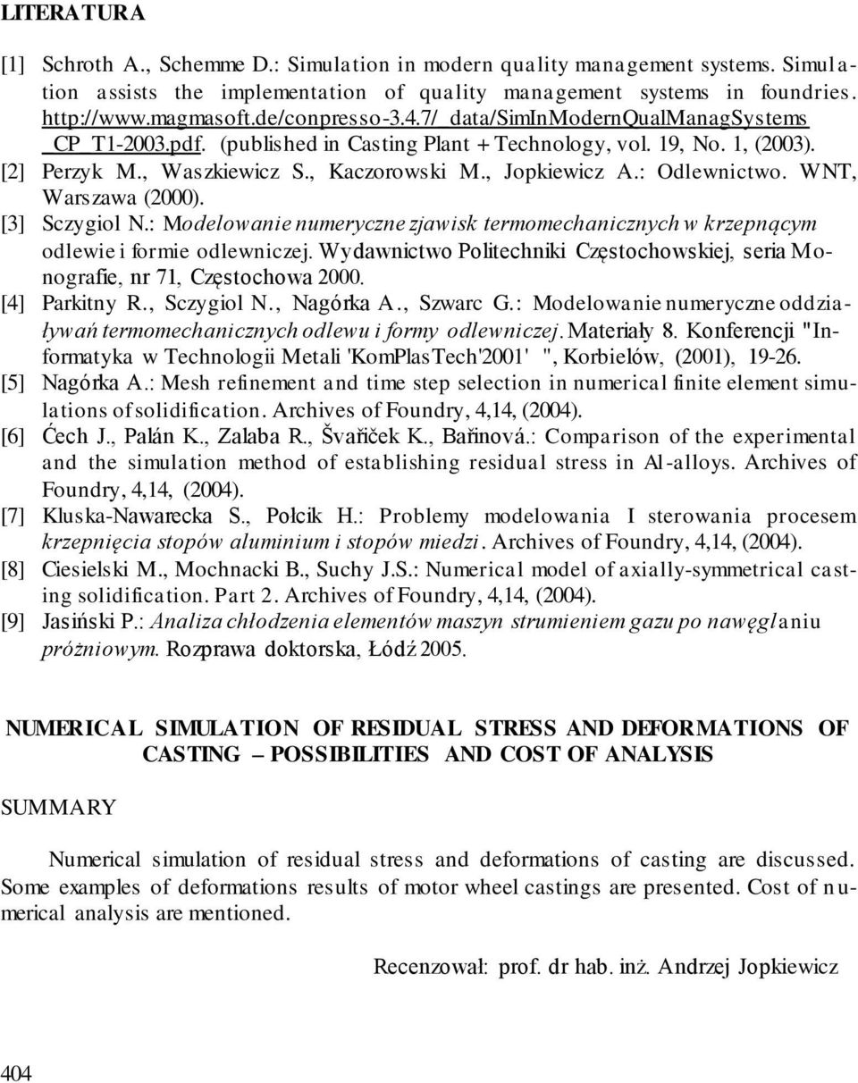 : Odlewnictwo. WNT, Warszawa (2000). [3] Sczygiol N.: Modelowanie numeryczne zjawisk termomechanicznych w krzepnącym odlewie i formie odlewniczej.