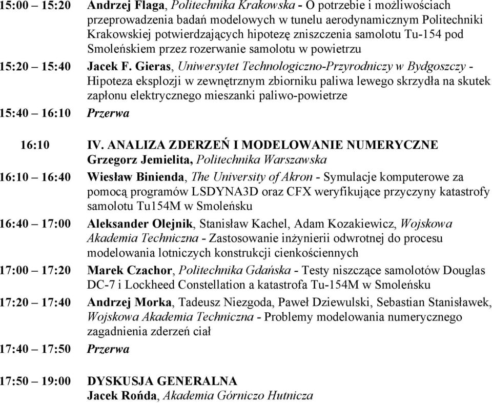 Gieras, Uniwersytet Technologiczno-Przyrodniczy w Bydgoszczy - Hipoteza eksplozji w zewnętrznym zbiorniku paliwa lewego skrzydła na skutek zapłonu elektrycznego mieszanki paliwo-powietrze 15:40 16:10