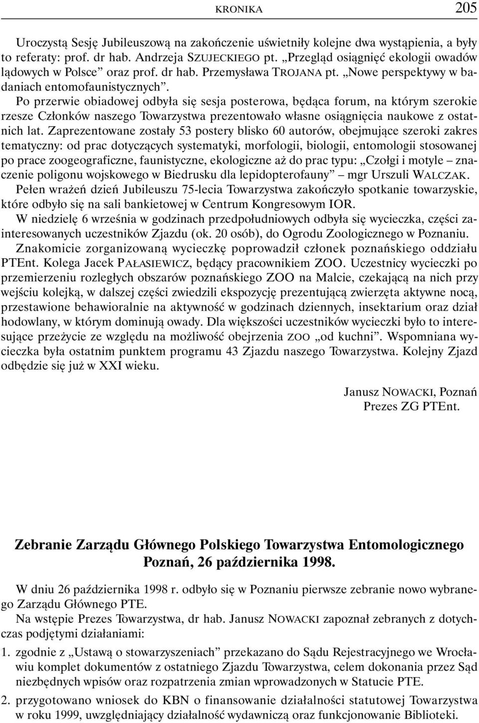 Po przerwie obiadowej odbyła się sesja posterowa, będąca forum, na którym szerokie rzesze Członków naszego Towarzystwa prezentowało własne osiągnięcia naukowe z ostatnich lat.