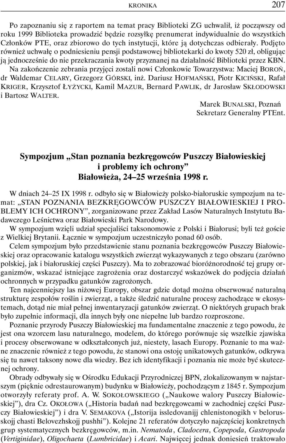 Podjęto również uchwałę o podniesieniu pensji podstawowej bibliotekarki do kwoty 520 zł, obligując ją jednocześnie do nie przekraczania kwoty przyznanej na działalność Biblioteki przez KBN.