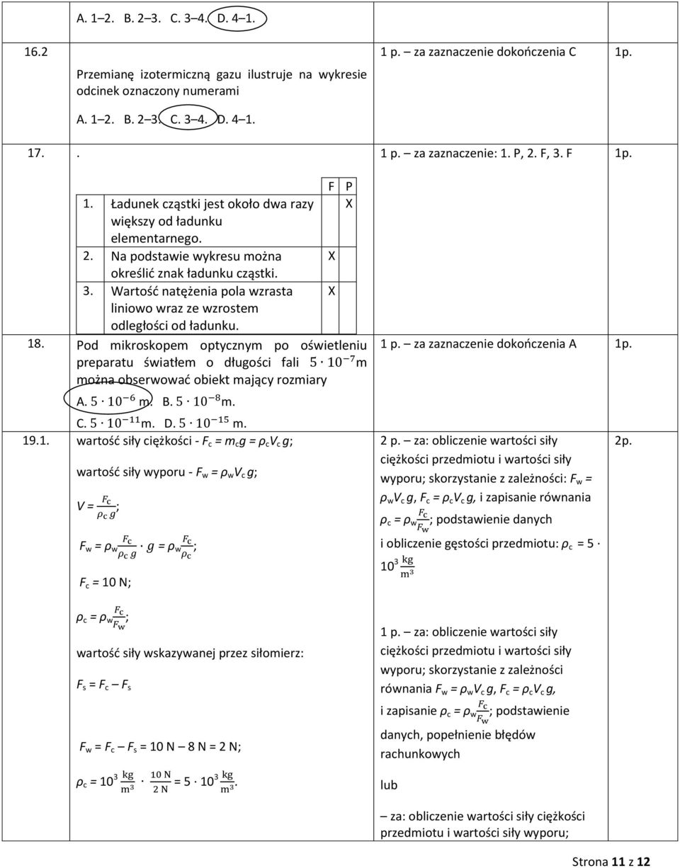 Pod mikroskopem optycznym po oświetleniu preparatu światłem o długości fali m można obserwować obiekt mający rozmiary A. m. B. m. C. m. D. m. 19