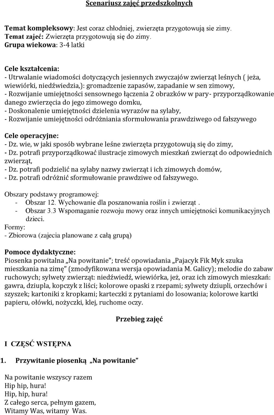 Rozwijanie umiejętności sensownego łączenia 2 obrazków w pary- przyporządkowanie danego zwierzęcia do jego zimowego domku, - Doskonalenie umiejętności dzielenia wyrazów na sylaby, - Rozwijanie