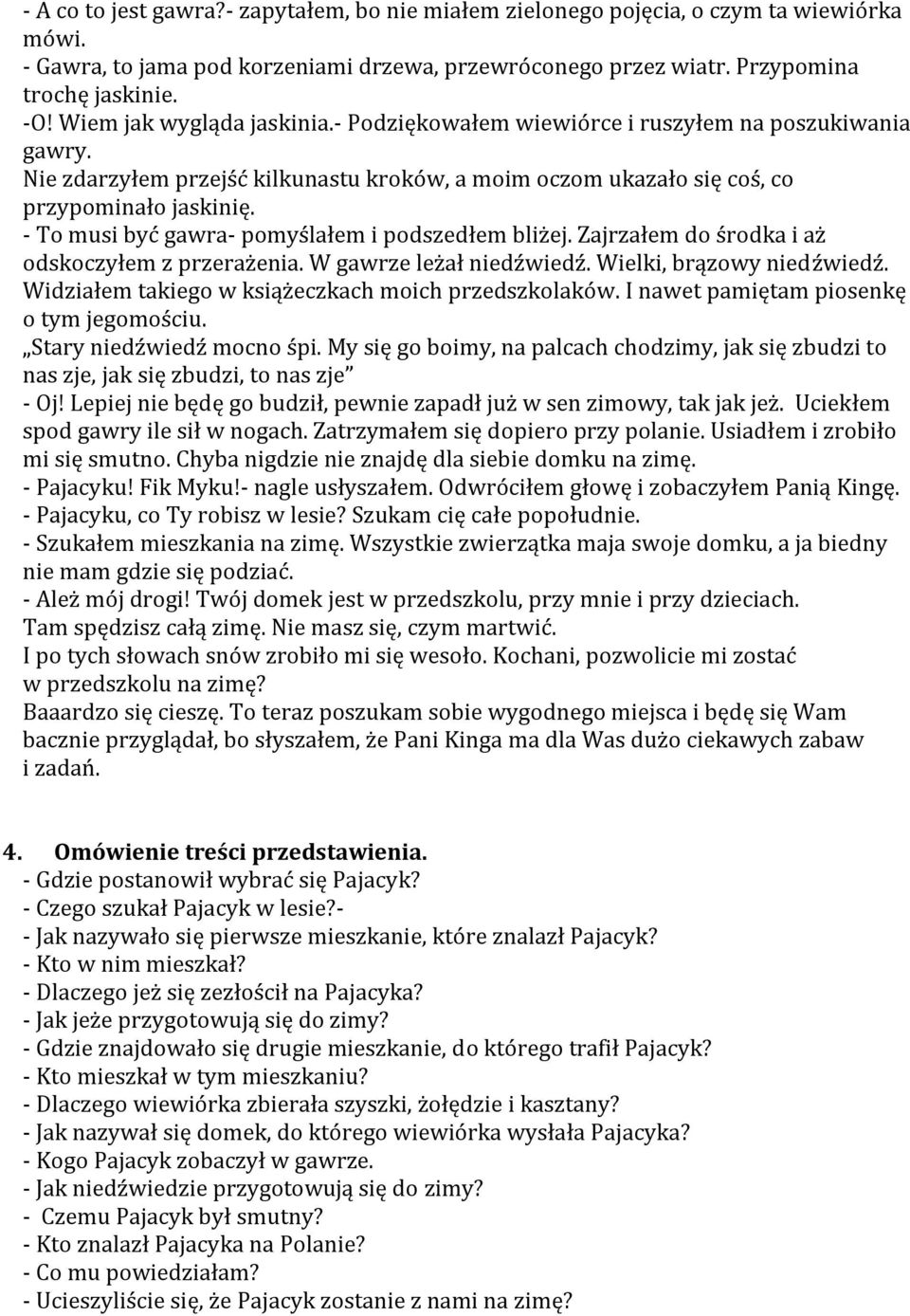 - To musi być gawra- pomyślałem i podszedłem bliżej. Zajrzałem do środka i aż odskoczyłem z przerażenia. W gawrze leżał niedźwiedź. Wielki, brązowy niedźwiedź.