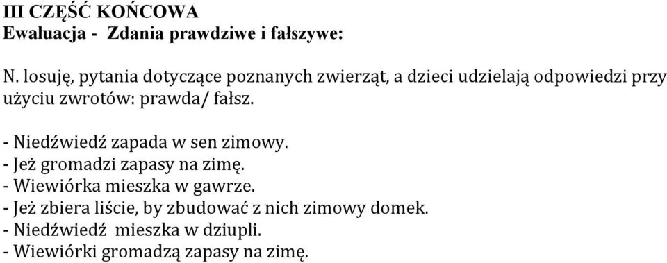 prawda/ fałsz. - Niedźwiedź zapada w sen zimowy. - Jeż gromadzi zapasy na zimę.