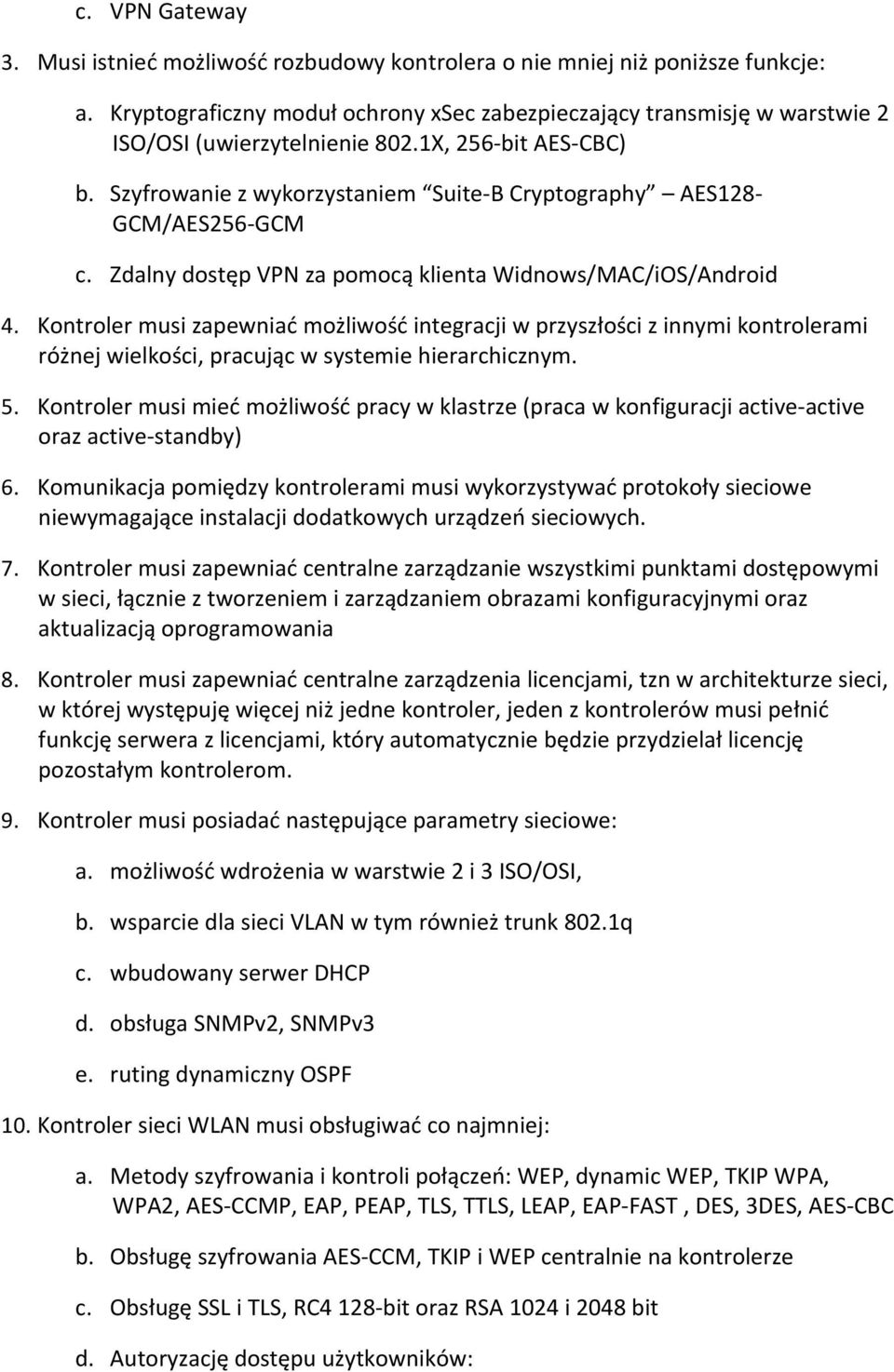 Szyfrowanie z wykorzystaniem Suite B Cryptography AES128 GCM/AES256 GCM c. Zdalny dostęp VPN za pomocą klienta Widnows/MAC/iOS/Android 4.