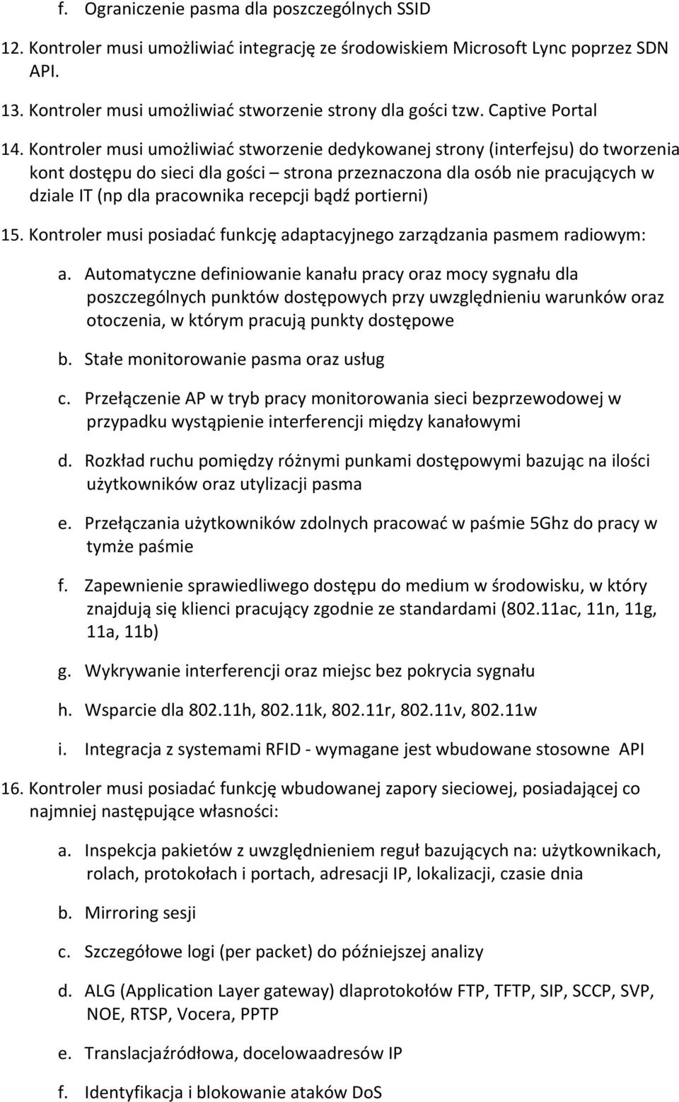 Kontroler musi umożliwiać stworzenie dedykowanej strony (interfejsu) do tworzenia kont dostępu do sieci dla gości strona przeznaczona dla osób nie pracujących w dziale IT (np dla pracownika recepcji