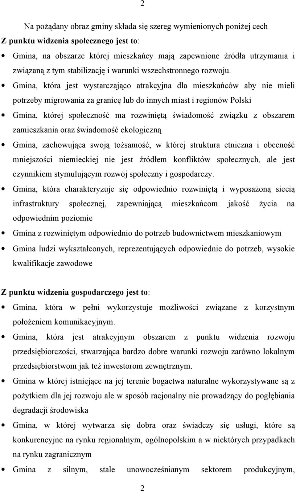 Gmina, która jest wystarczająco atrakcyjna dla mieszkańców aby nie mieli potrzeby migrowania za granicę lub do innych miast i regionów Polski Gmina, której społeczność ma rozwiniętą świadomość