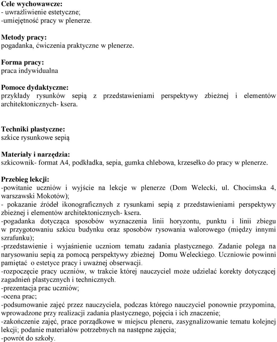 Techniki plastyczne: szkice rysunkowe sepią Materiały i narzędzia: szkicownik- format A4, podkładka, sepia, gumka chlebowa, krzesełko do pracy w plenerze.