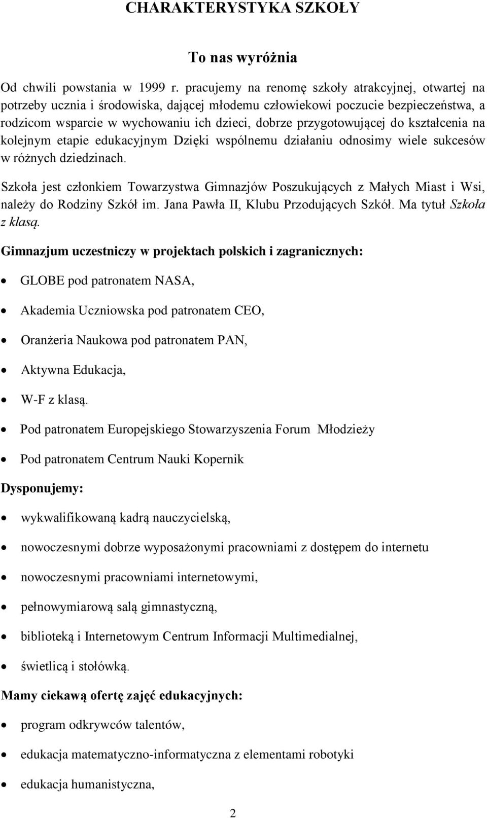 przygotowującej do kształcenia na kolejnym etapie edukacyjnym Dzięki wspólnemu działaniu odnosimy wiele sukcesów w różnych dziedzinach.