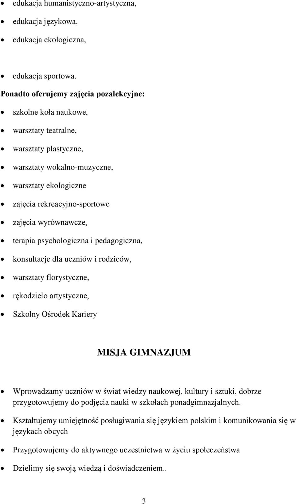 wyrównawcze, terapia psychologiczna i pedagogiczna, konsultacje dla uczniów i rodziców, warsztaty florystyczne, rękodzieło artystyczne, Szkolny Ośrodek Kariery MISJA GIMNAZJUM Wprowadzamy uczniów w