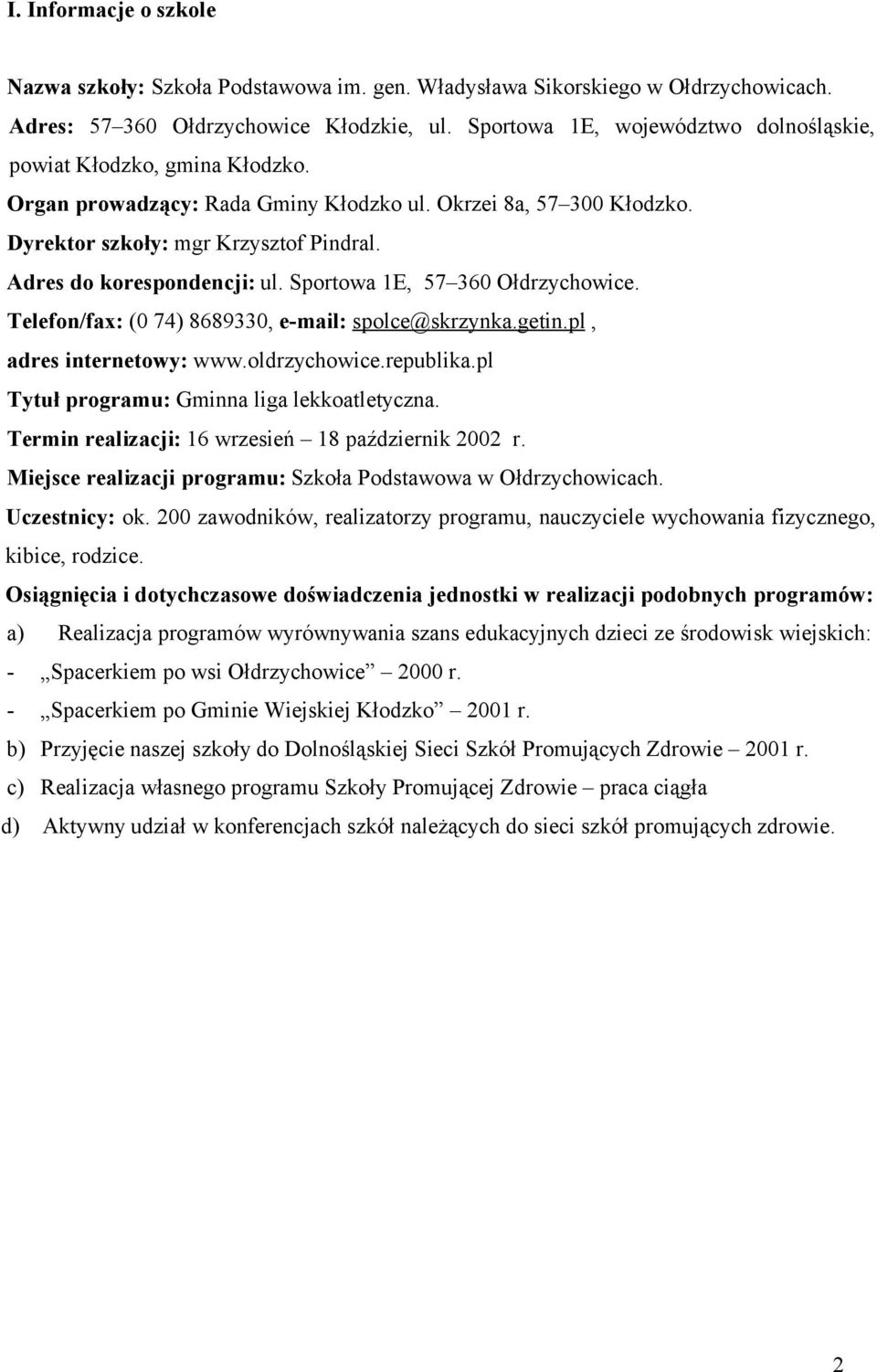 Adres do korespondencji: ul. Sportowa 1E, 57 360 Ołdrzychowice. Telefon/fax: (0 74) 8689330, e-mail: spolce@skrzynka.getin.pl, adres internetowy: www.oldrzychowice.republika.