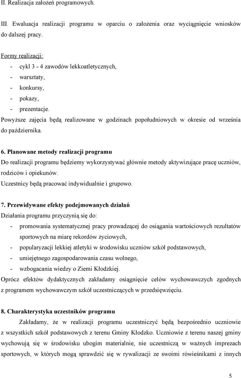 Powyższe zajęcia będą realizowane w godzinach popołudniowych w okresie od września do października. 6.