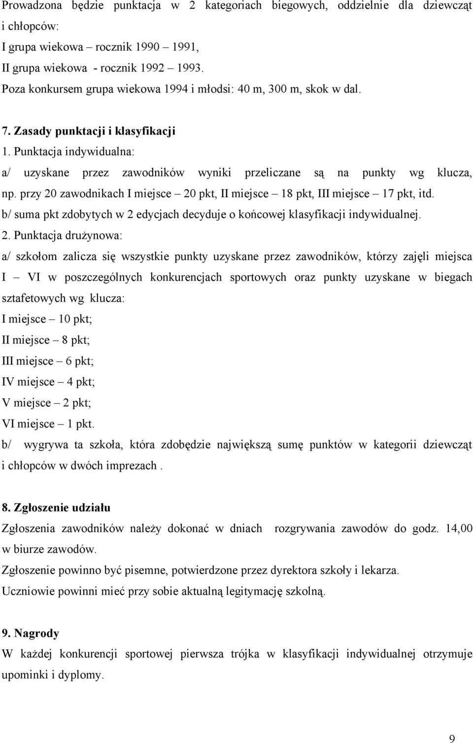 Punktacja indywidualna: a/ uzyskane przez zawodników wyniki przeliczane są na punkty wg klucza, np. przy 20 zawodnikach I miejsce 20 pkt, II miejsce 18 pkt, III miejsce 17 pkt, itd.