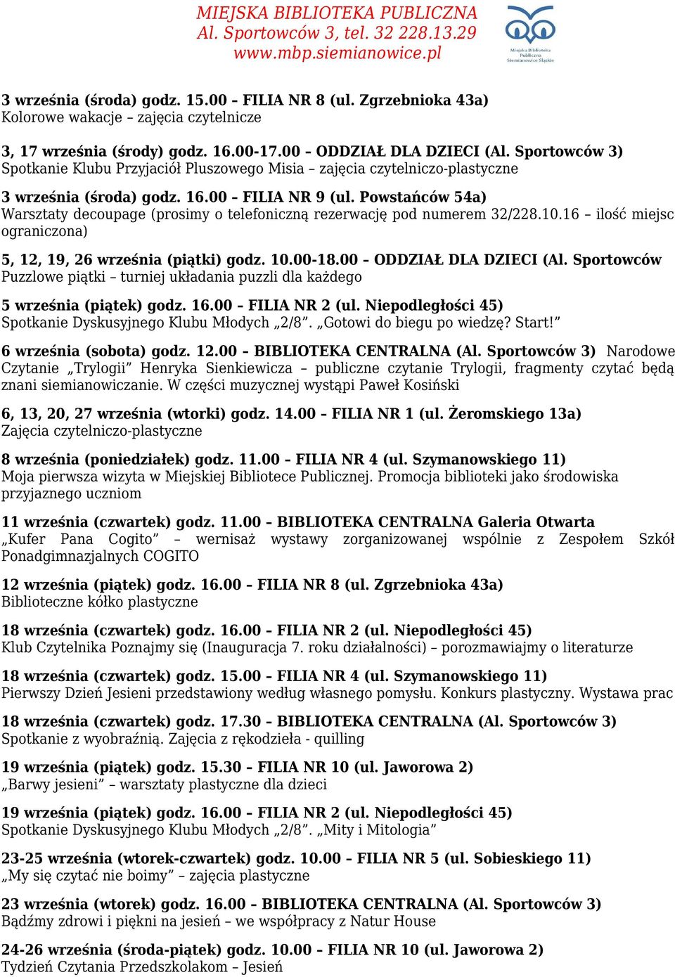 Sportowców 3) Spotkanie Klubu Przyjaciół Pluszowego Misia zajęcia czytelniczo-plastyczne 3 września (środa) godz. 16.00 FILIA NR 9 (ul.