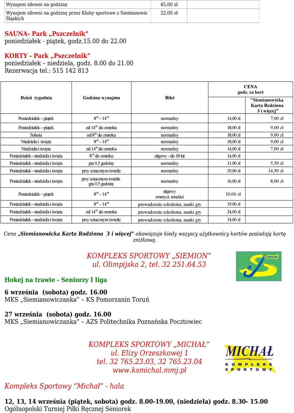za kort "Siemianowicka Karta Rodzinna 3 i więcej Poniedziałek piątek 8 00 14 00 normalny 14,00 zł 7,00 zł Poniedziałek piątek od 14 00 do zmroku normalny 18,00 zł 9,00 zł Sobota od 8 00 do zmroku