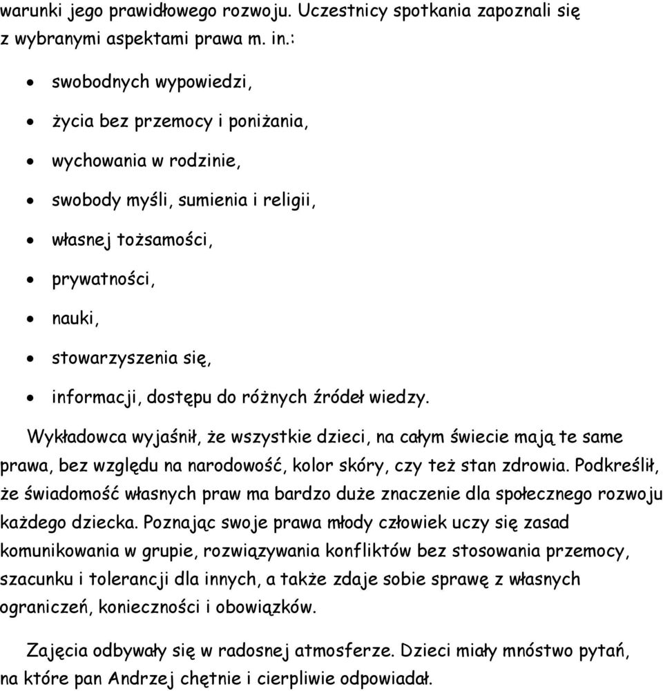 różnych źródeł wiedzy. Wykładowca wyjaśnił, że wszystkie dzieci, na całym świecie mają te same prawa, bez względu na narodowość, kolor skóry, czy też stan zdrowia.