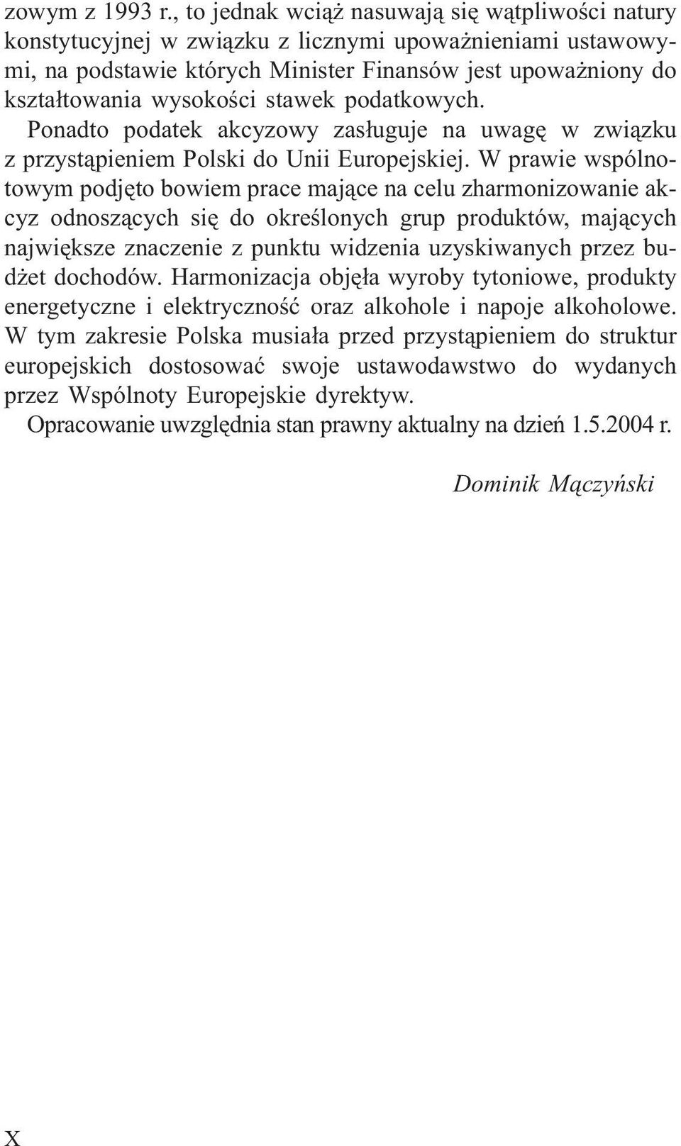 stawek podatkowych. Ponadto podatek akcyzowy zas³uguje na uwagê w zwi¹zku z przyst¹pieniem Polski do Unii Europejskiej.