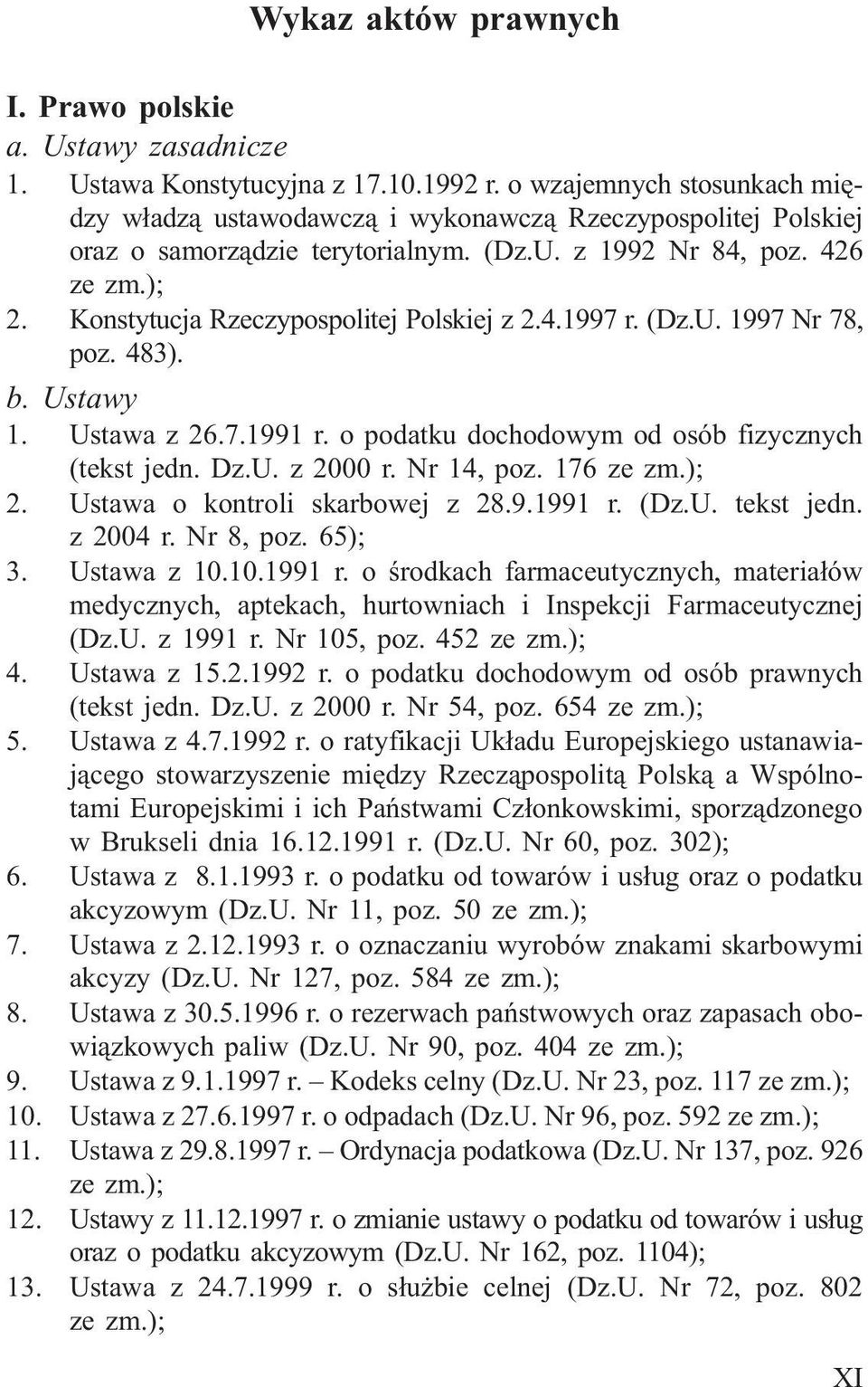 Konstytucja Rzeczypospolitej Polskiej z 2.4.1997 r. (Dz.U. 1997 Nr 78, poz. 483). b. Ustawy 1. Ustawa z 26.7.1991 r. o podatku dochodowym od osób fizycznych (tekst jedn. Dz.U. z 2000 r. Nr 14, poz.