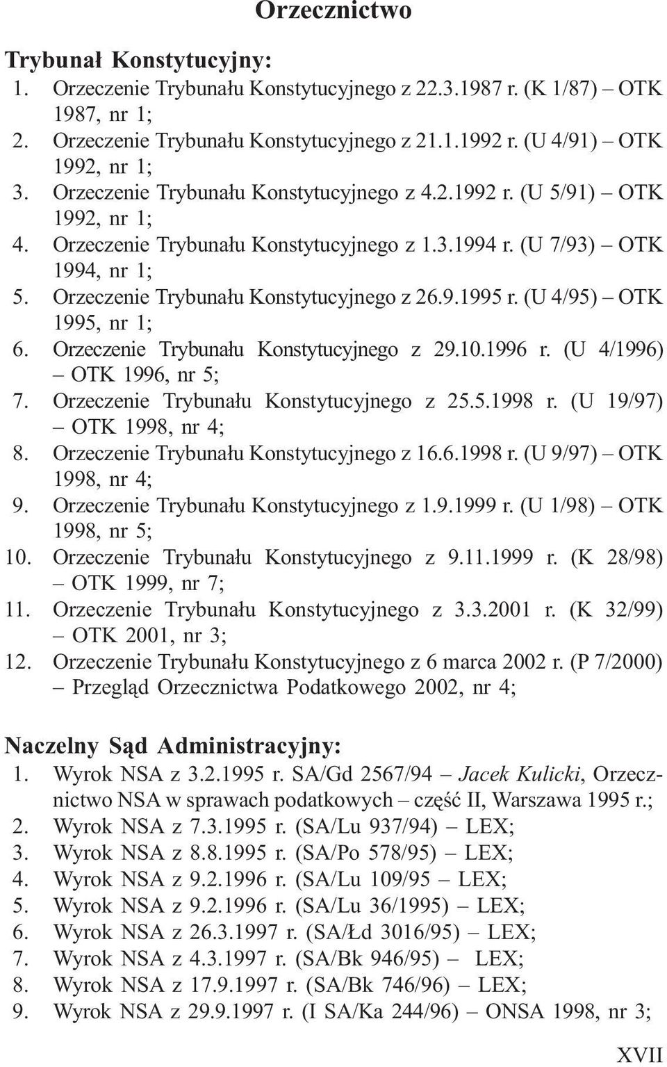 Orzeczenie Trybuna³u Konstytucyjnego z 26.9.1995 r. (U 4/95) OTK 1995, nr 1; 6. Orzeczenie Trybuna³u Konstytucyjnego z 29.10.1996 r. (U 4/1996) OTK 1996, nr 5; 7.