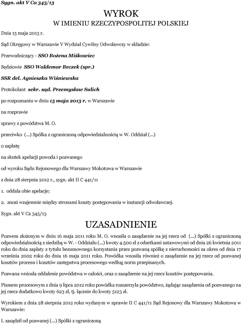 Agnieszka Wiśniewska Protokolant sekr. sąd. Przemysław Sulich po rozpoznaniu w dniu 15 maja 2013 r. w Warszawie na rozprawie sprawy z powództwa M. O. przeciwko (.