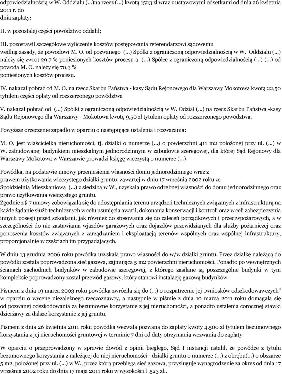 ..) należy się zwrot 29.7 % poniesionych kosztów procesu a (...) Spółce z ograniczoną odpowiedzialnością (...) (...) od powoda M. O. należy się 70,3 % poniesionych kosztów procesu. IV.