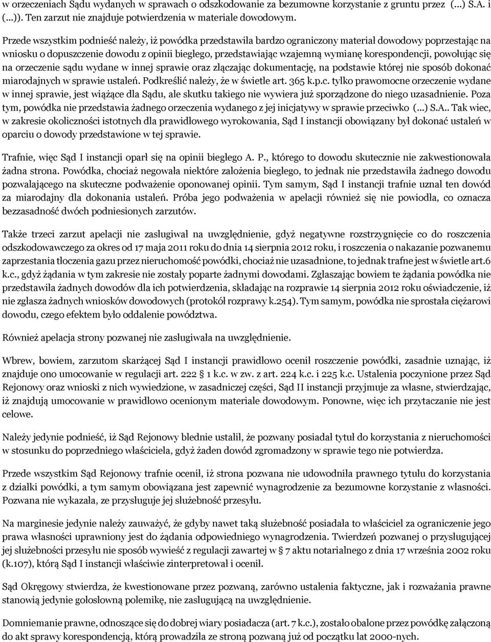 korespondencji, powołując się na orzeczenie sądu wydane w innej sprawie oraz złączając dokumentację, na podstawie której nie sposób dokonać miarodajnych w sprawie ustaleń.