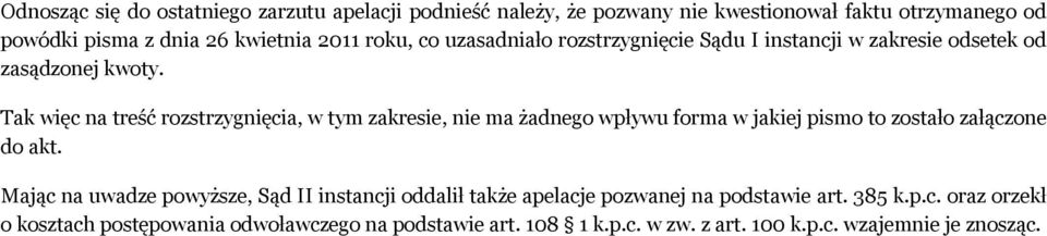 Tak więc na treść rozstrzygnięcia, w tym zakresie, nie ma żadnego wpływu forma w jakiej pismo to zostało załączone do akt.