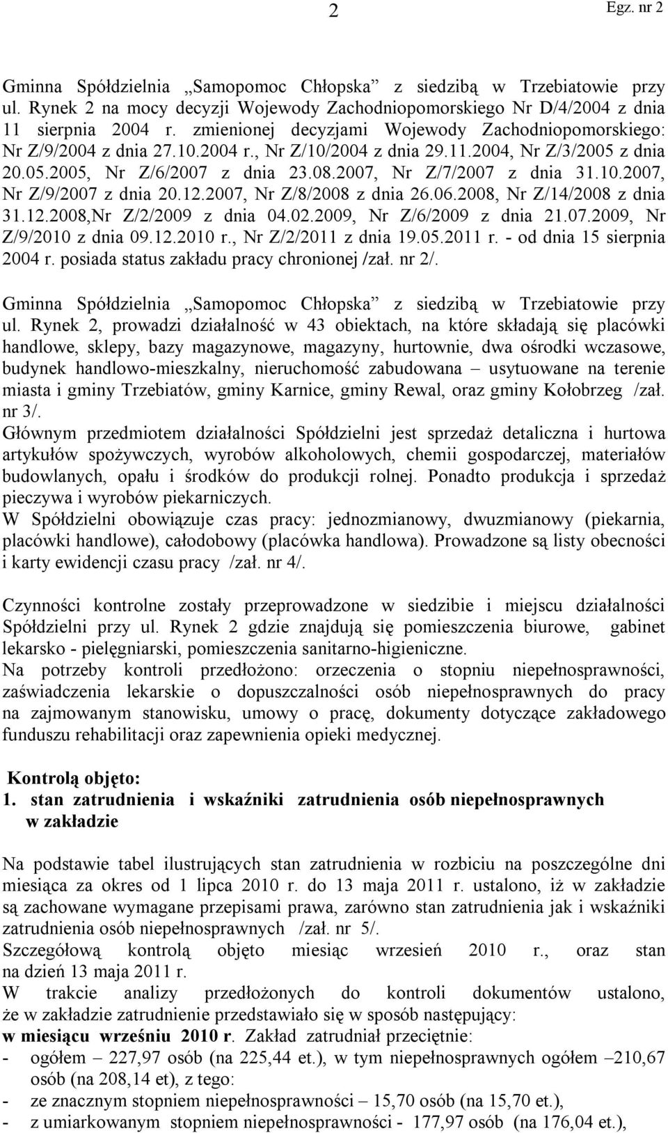 2007, Nr Z/7/2007 z dnia 31.10.2007, Nr Z/9/2007 z dnia 20.12.2007, Nr Z/8/2008 z dnia 26.06.2008, Nr Z/14/2008 z dnia 31.12.2008,Nr Z/2/2009 z dnia 04.02.2009, Nr Z/6/2009 z dnia 21.07.2009, Nr Z/9/2010 z dnia 09.