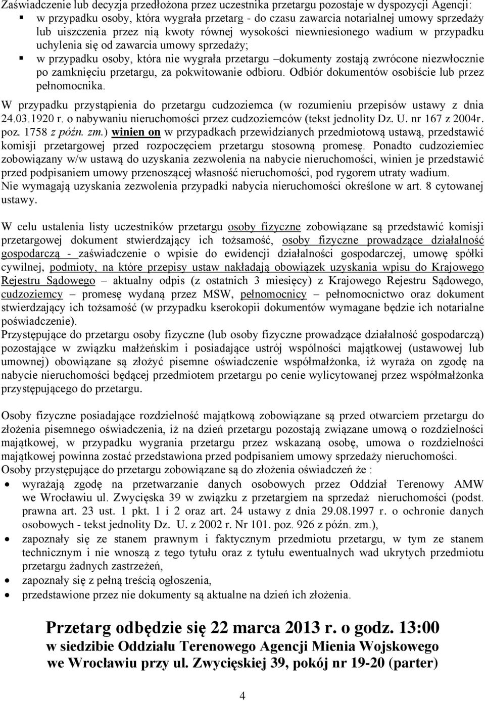 niezwłocznie po zamknięciu przetargu, za pokwitowanie odbioru. Odbiór dokumentów osobiście lub przez pełnomocnika.