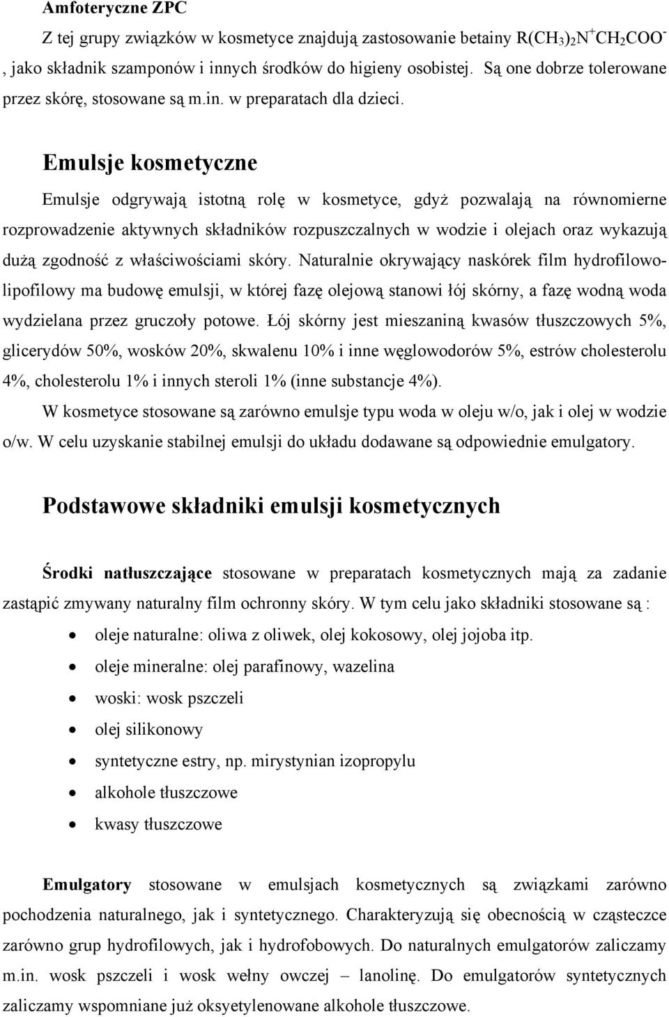 Emulsje kosmetyczne Emulsje odgrywają istotną rolę w kosmetyce, gdyż pozwalają na równomierne rozprowadzenie aktywnych składników rozpuszczalnych w wodzie i olejach oraz wykazują dużą zgodność z