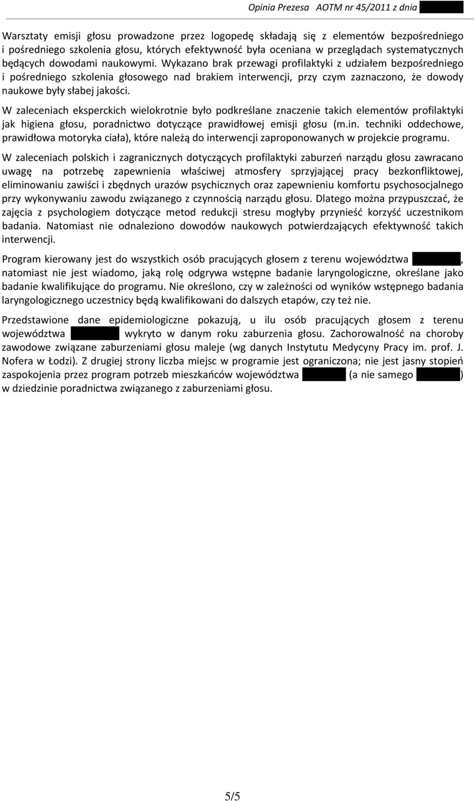 Wykazano brak przewagi profilaktyki z udziałem bezpośredniego i pośredniego szkolenia głosowego nad brakiem interwencji, przy czym zaznaczono, że dowody naukowe były słabej jakości.