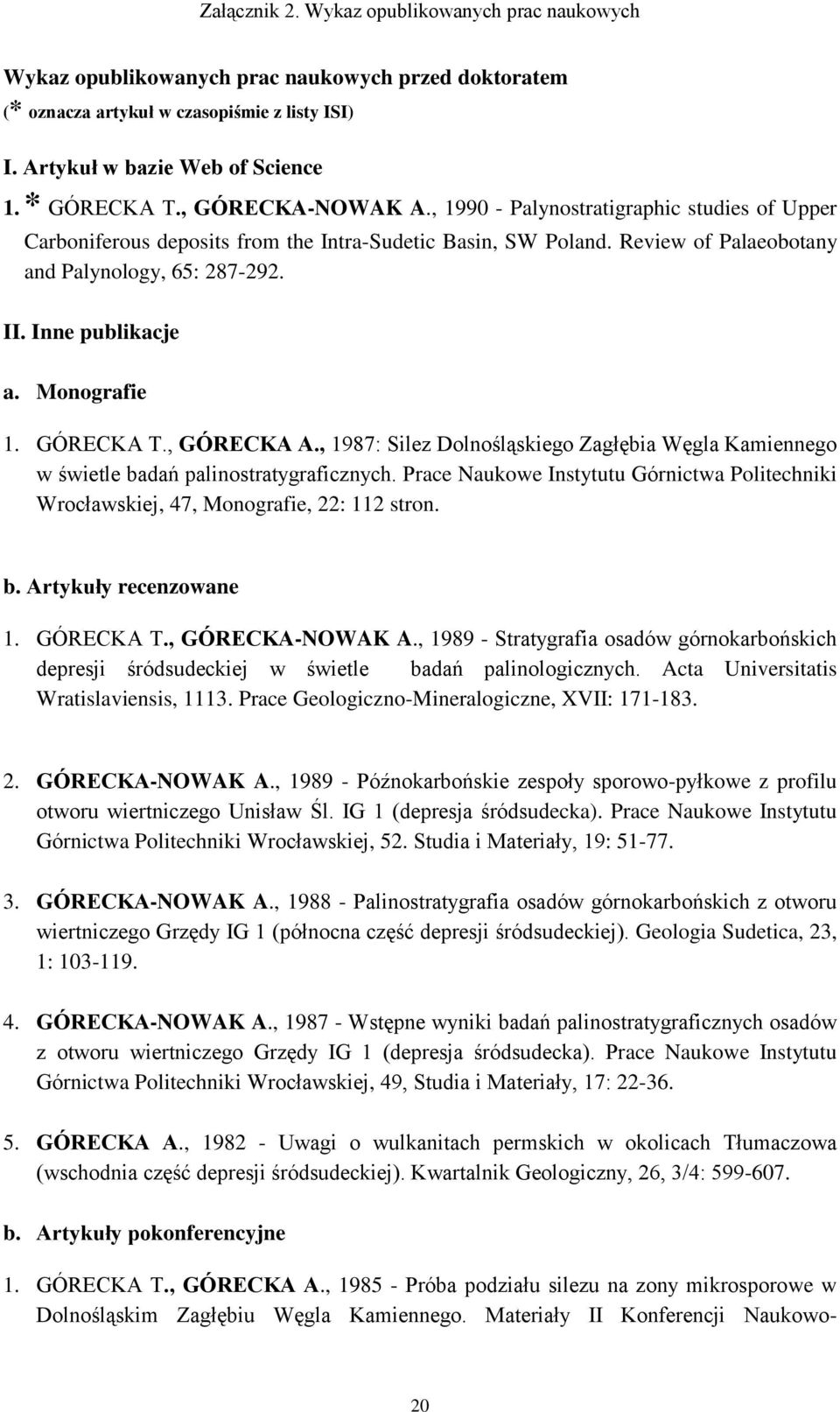 GÓRECKA T., GÓRECKA A., 1987: Silez Dolnośląskiego Zagłębia Węgla Kamiennego w świetle badań palinostratygraficznych.