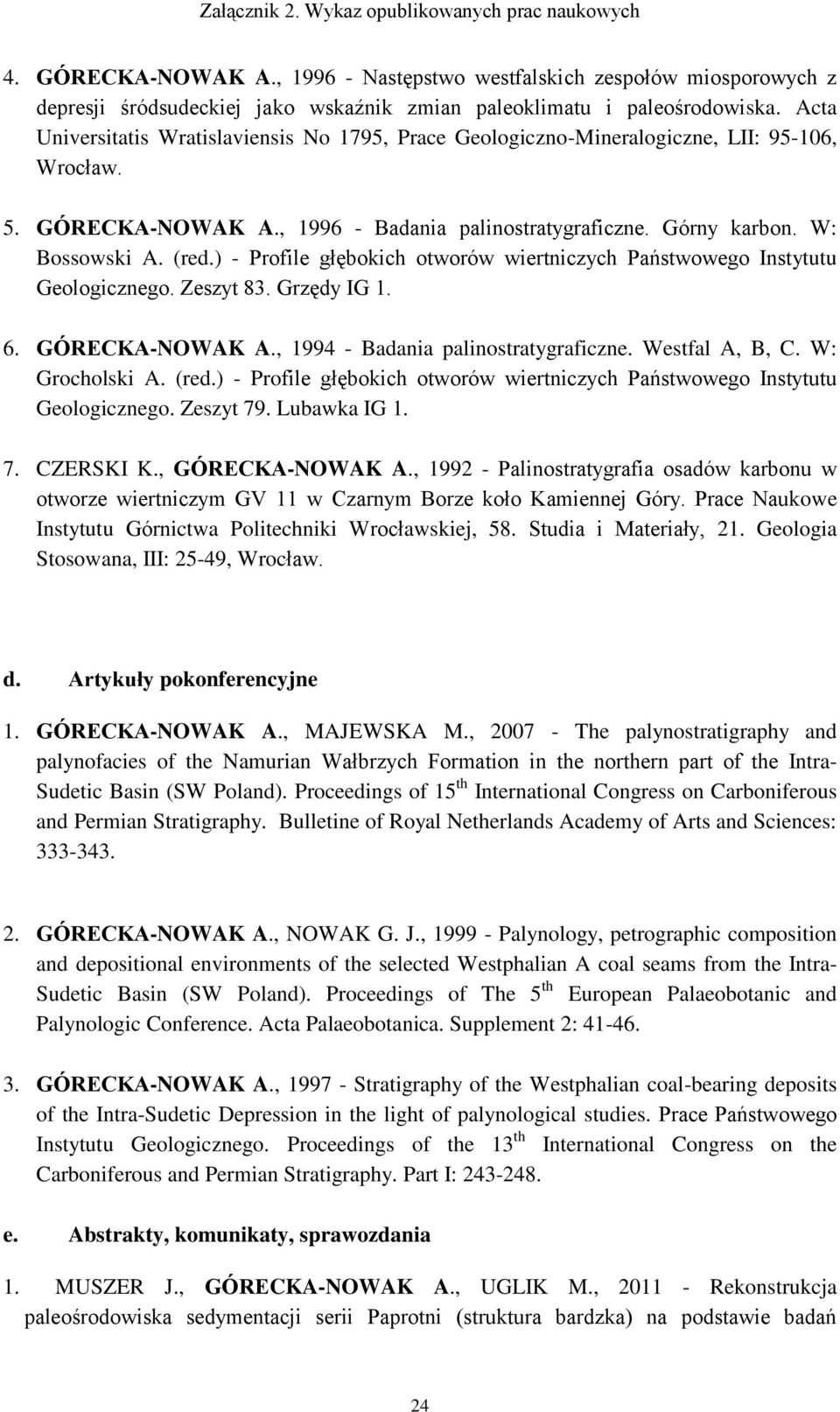 ) - Profile głębokich otworów wiertniczych Państwowego Instytutu Geologicznego. Zeszyt 83. Grzędy IG 1. 6. GÓRECKA-NOWAK A., 1994 - Badania palinostratygraficzne. Westfal A, B, C. W: Grocholski A.