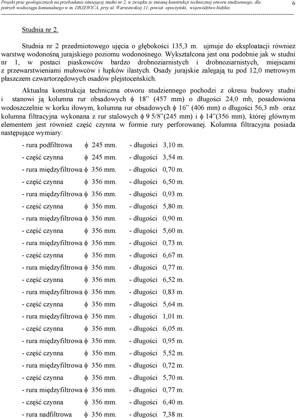 Osady jurajskie zalegają tu pod 12,0 metrowym płaszczem czwartorzędowych osadów plejstoceńskich.