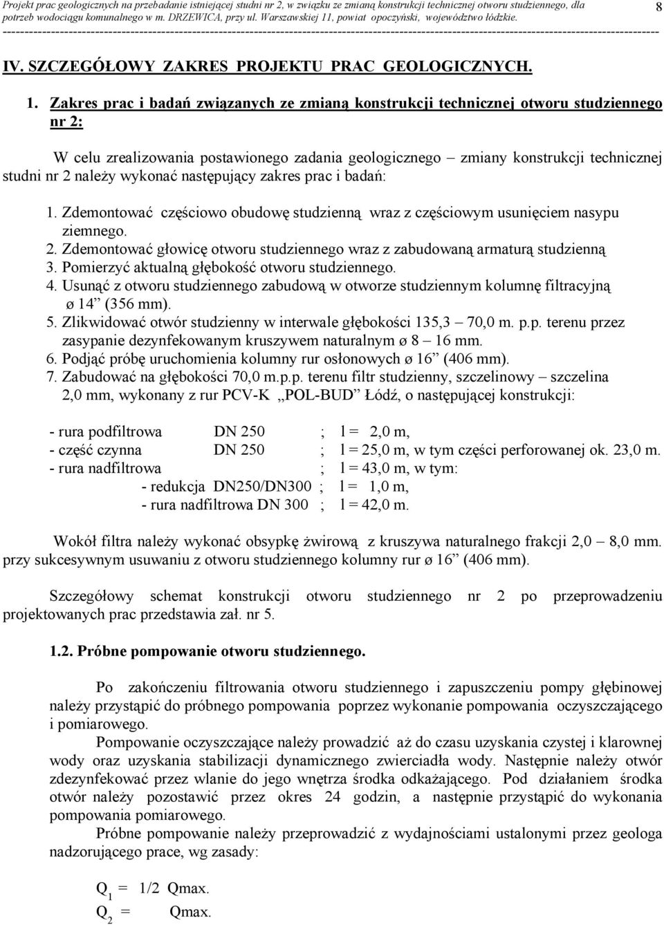 wykonać następujący zakres prac i badań: 1. Zdemontować częściowo obudowę studzienną wraz z częściowym usunięciem nasypu ziemnego. 2.