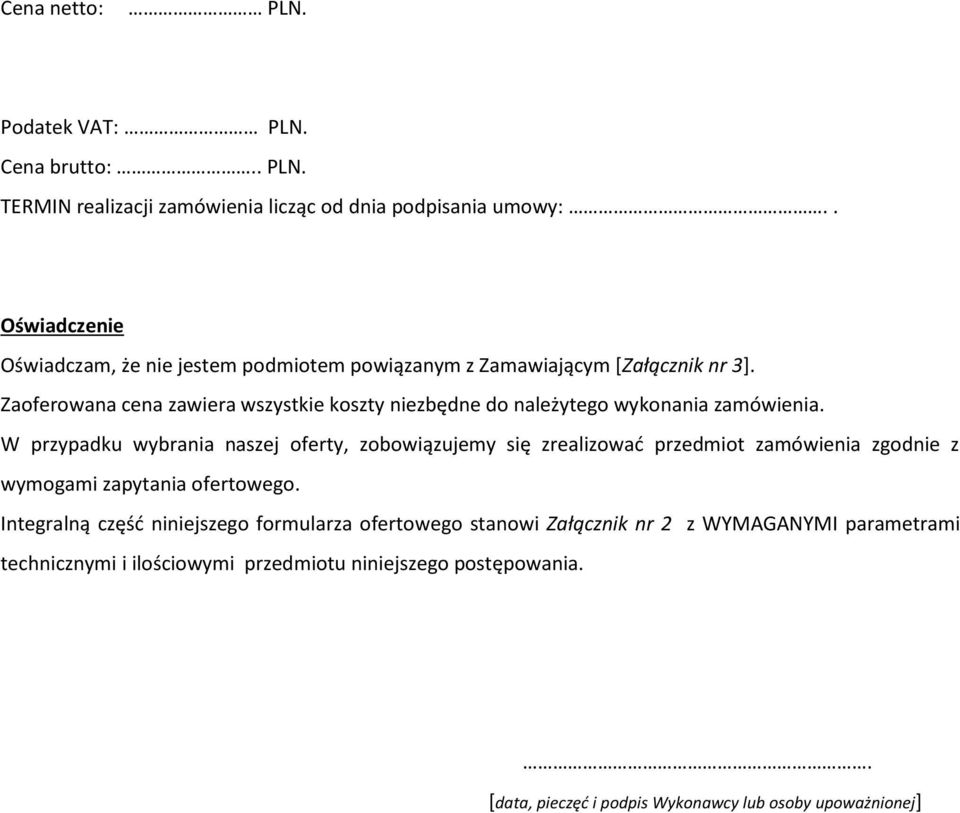 Zaoferowana cena zawiera wszystkie koszty niezbędne do należytego wykonania zamówienia.