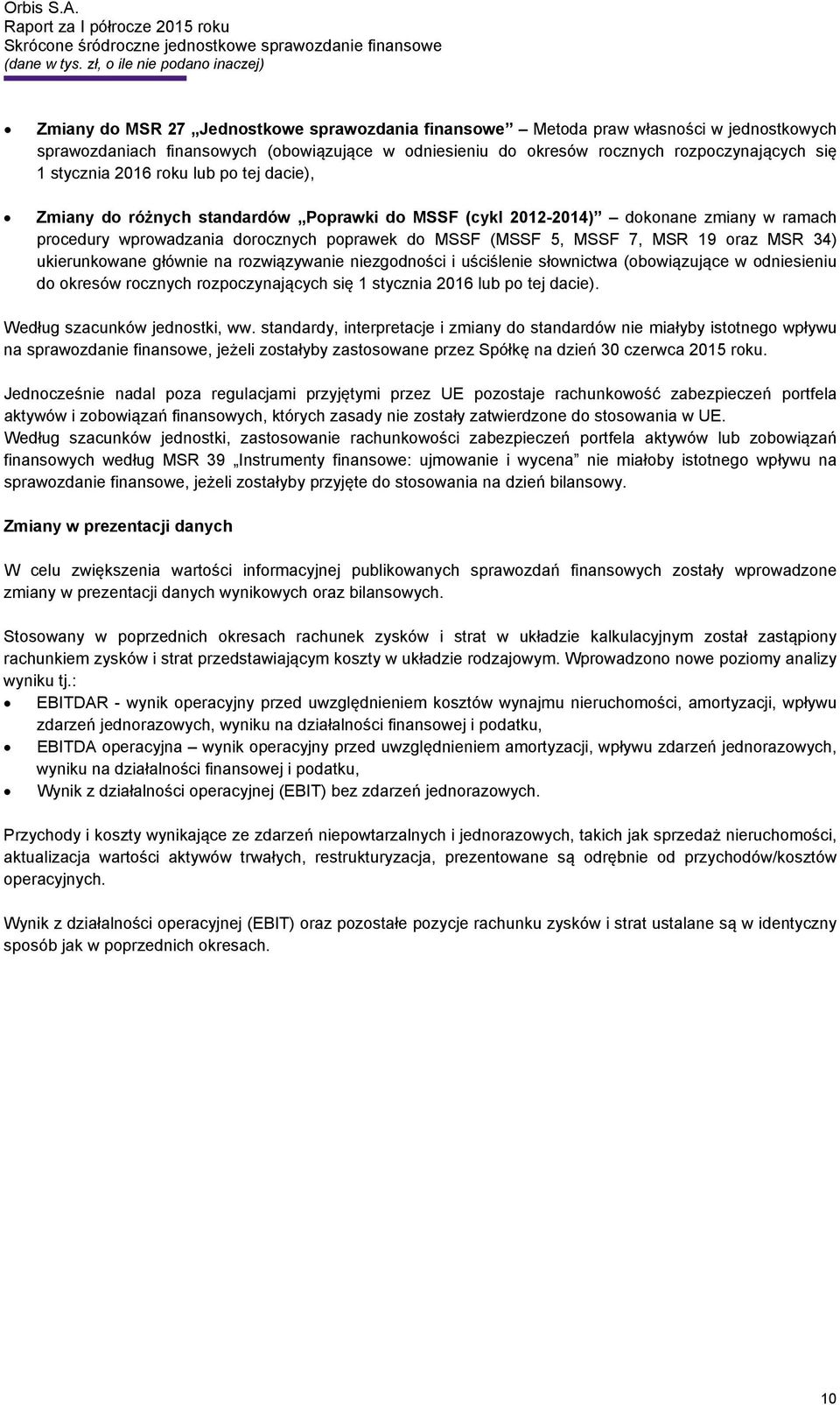 MSR 34) ukierunkowane głównie na rozwiązywanie niezgodności i uściślenie słownictwa (obowiązujące w odniesieniu do okresów rocznych rozpoczynających się 1 stycznia 2016 lub po tej dacie).