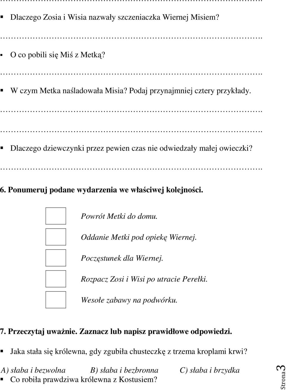 Oddanie Metki pod opiekę Wiernej. Poczęstunek dla Wiernej. Rozpacz Zosi i Wisi po utracie Perełki. Wesołe zabawy na podwórku. 7. Przeczytaj uważnie.