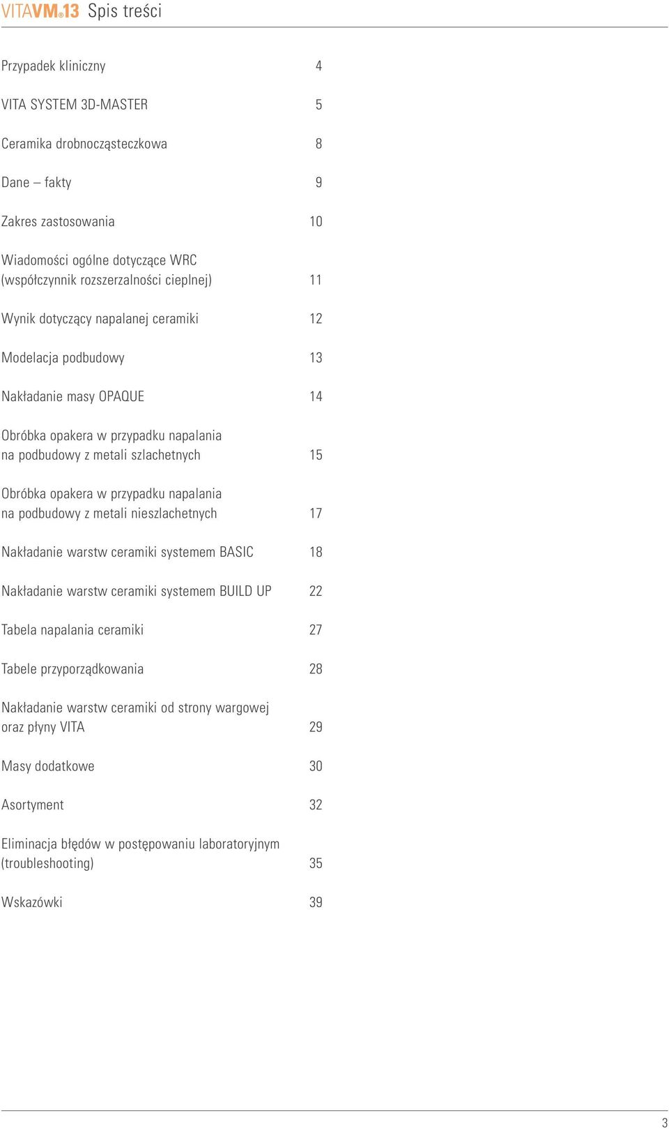 przypadku napalania na podbudowy z metali nieszlachetnych 7 Nakładanie warstw ceramiki systemem BASIC 8 Nakładanie warstw ceramiki systemem BUILD UP 22 Tabela napalania ceramiki 27 Tabele